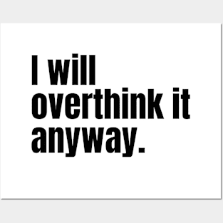 I Will Overthink It Anyway - Black Posters and Art